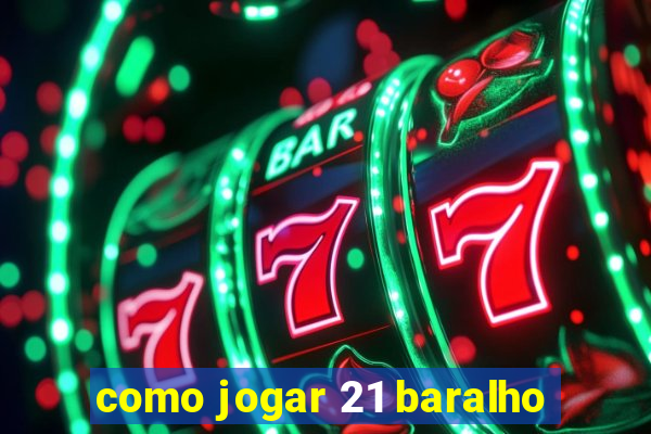 como jogar 21 baralho